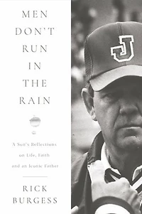 Men Don't Run In the Rain: A Son's Reflections on Life, Faith, and an Iconic Father