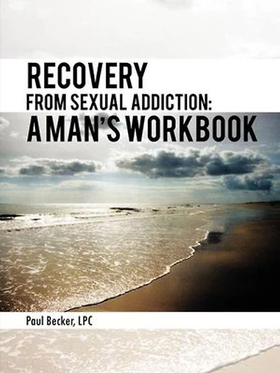Recovery From Sexual Addiction: A Man's Workbook