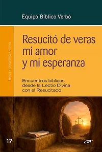 Resucitó de veras mi amor y mi esperanza: Encuentros bíblicos desde la lectio divina con el Resucitado