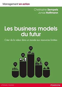 Les business models du futur: Créer de la valeur dans un monde aux ressources limitées