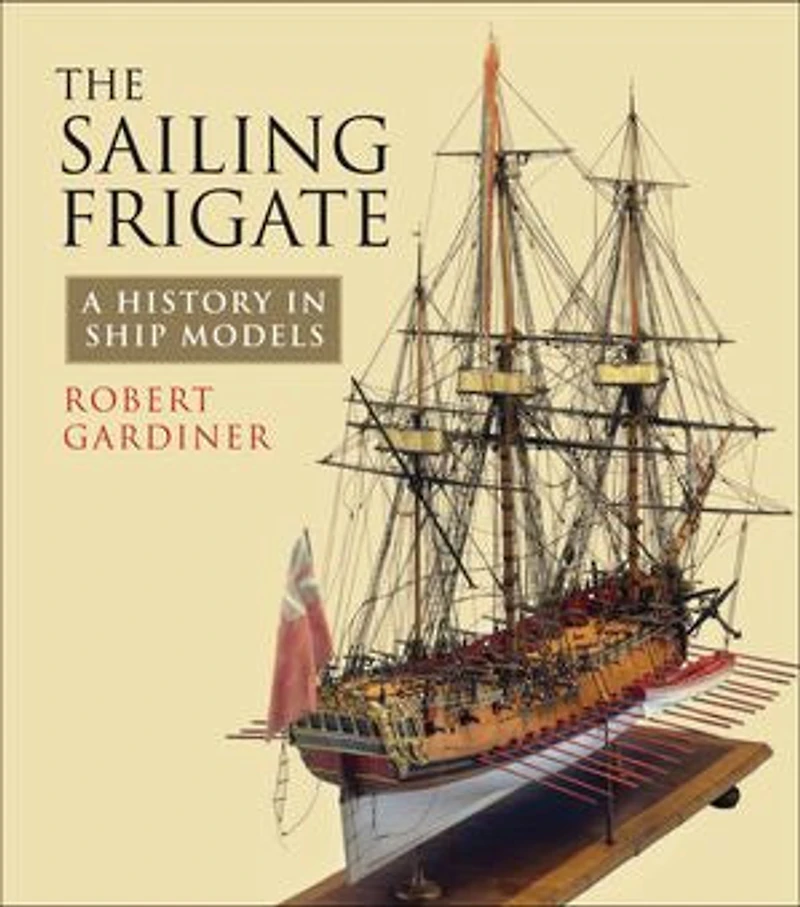 The Sailing Frigate: A History Ship Models