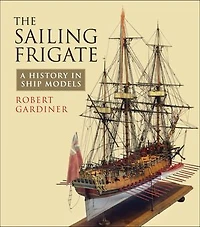 The Sailing Frigate: A History Ship Models