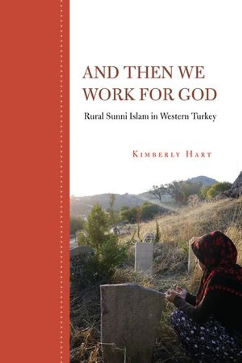 And Then We Work for God: Rural Sunni Islam Western Turkey