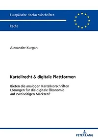 Kartellrecht & digitale Plattformen: Bieten die analogen Kartellvorschriften Loesungen fuer Oekonomie auf zweiseitigen Maerkten?
