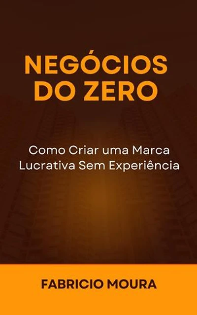 Negócios do Zero: Como Criar uma Marca Lucrativa Sem Experiência