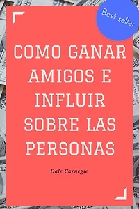 Como ganar amigos e influir sobre las personas