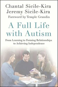 A Full Life with Autism: From Learning to Forming Relationships Achieving Independence