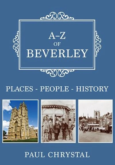 A-Z of Beverley: Places-People-History