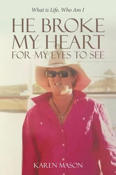He Broke My Heart for My Eyes to See: What is Life, Who Am I