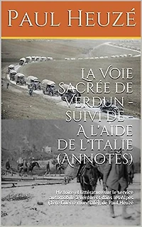 La Voie Sacrée de Verdun - suivi de - A l'aide de l'Italie (Annotés)