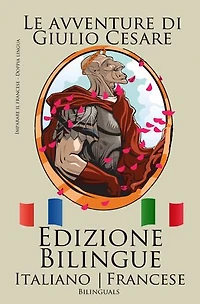 Imparare il francese - Edizione Bilingue (Francese - Italiano) Le avventure di Giulio Cesare
