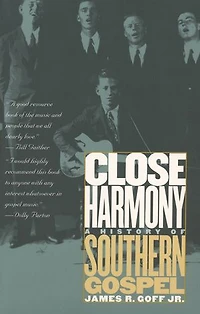 Close Harmony: A History Of Southern Gospel