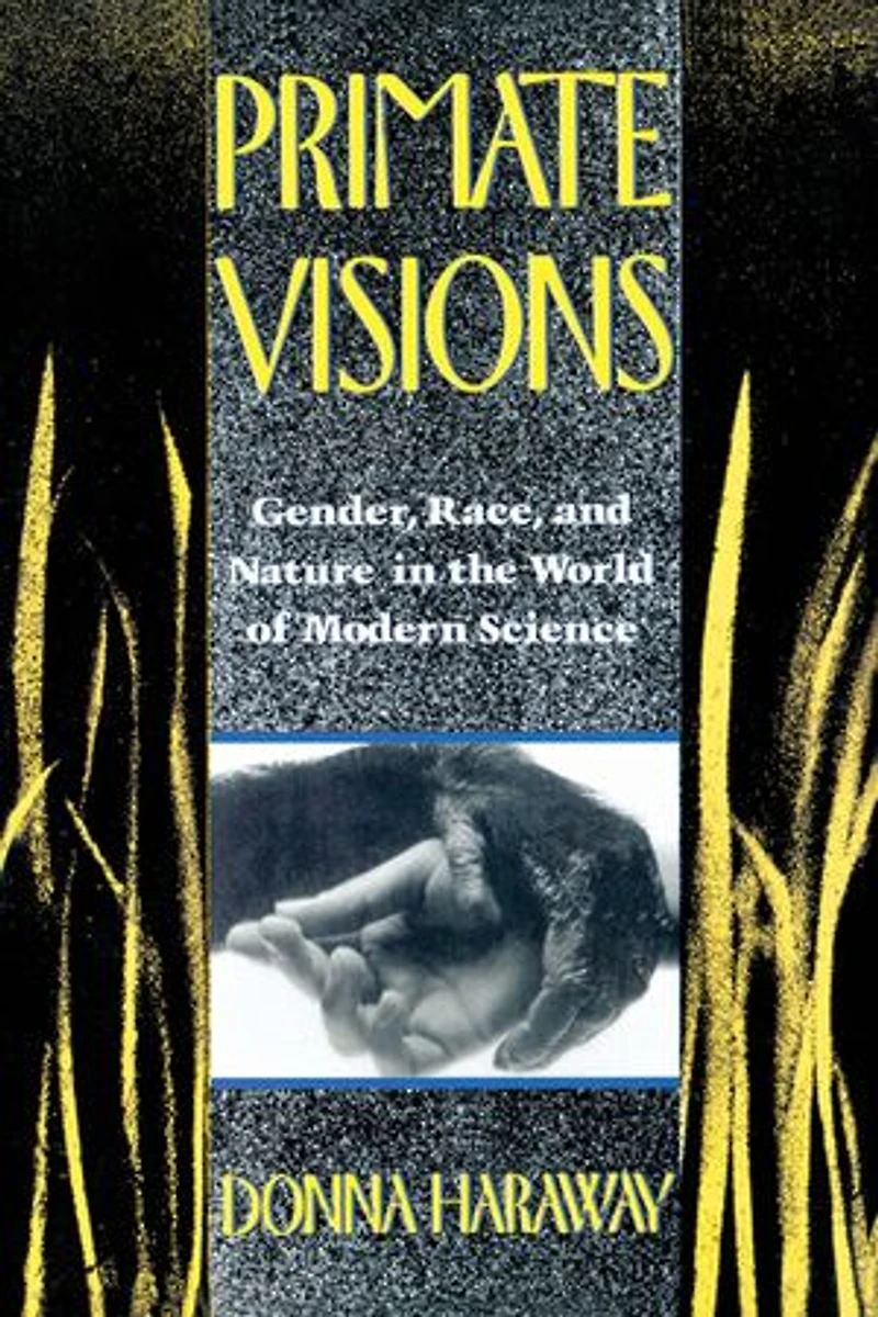 Primate Visions: Gender, Race, And Nature The World Of Modern Science