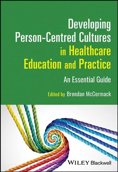 Developing Person-Centred Cultures Healthcare Education and Practice: An Essential Guide
