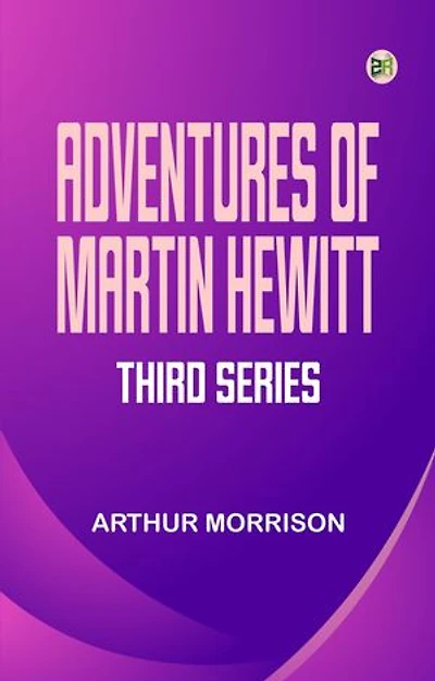 Adventures of Martin Hewitt Third Series