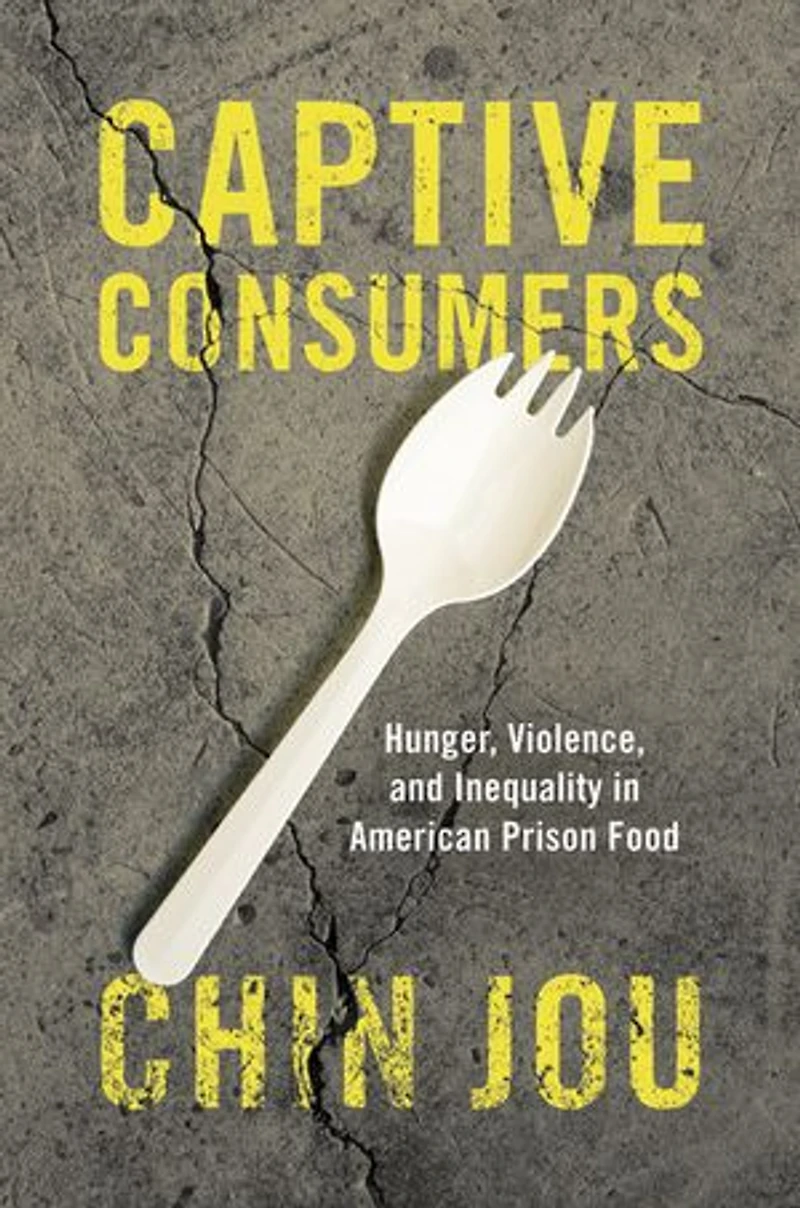 Captive Consumers: Hunger, Violence, and Inequality American Prison Food