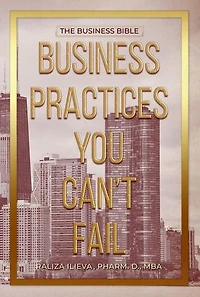 Business Practices You Can't Fail: The Business Bible