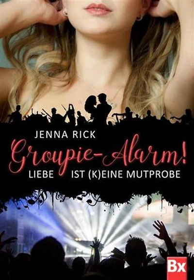 Groupie-Alarm!: Liebe ist (k)eine Mutprobe