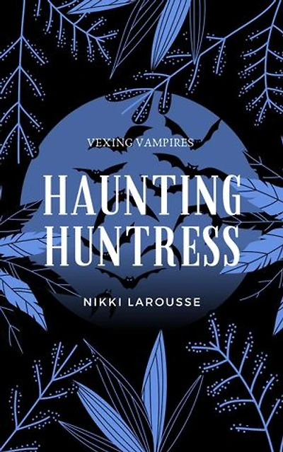 Haunting Huntress: Vexing Vampires, #2