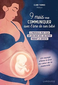 9 mois pour communiquer avec l'âme de son bébé : 26 protocoles tisser un lien sacré enfant pendant la grossesse voyage d'âme à âme au coeur maternité: