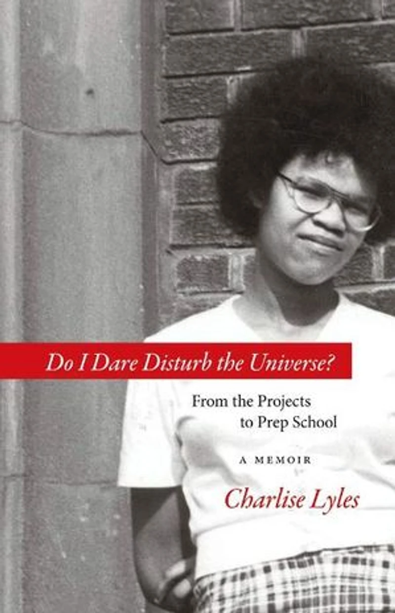 Do I Dare Disturb the Universe?: From Projects to Prep School: A Memoir