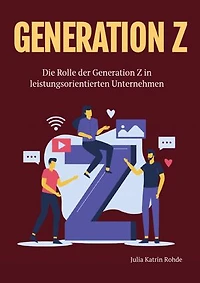 Generation Z: Die Rolle der Generation Z in leistungsorientierten Unternehmen