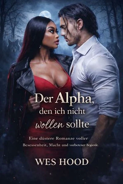 Der Alpha, den ich nicht wollen sollte: Eine düstere Romanze voller Besessenheit, Macht und verbotener Begierde