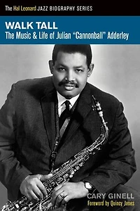Walk Tall: The Music And Life Of Julian Cannonball Adderley