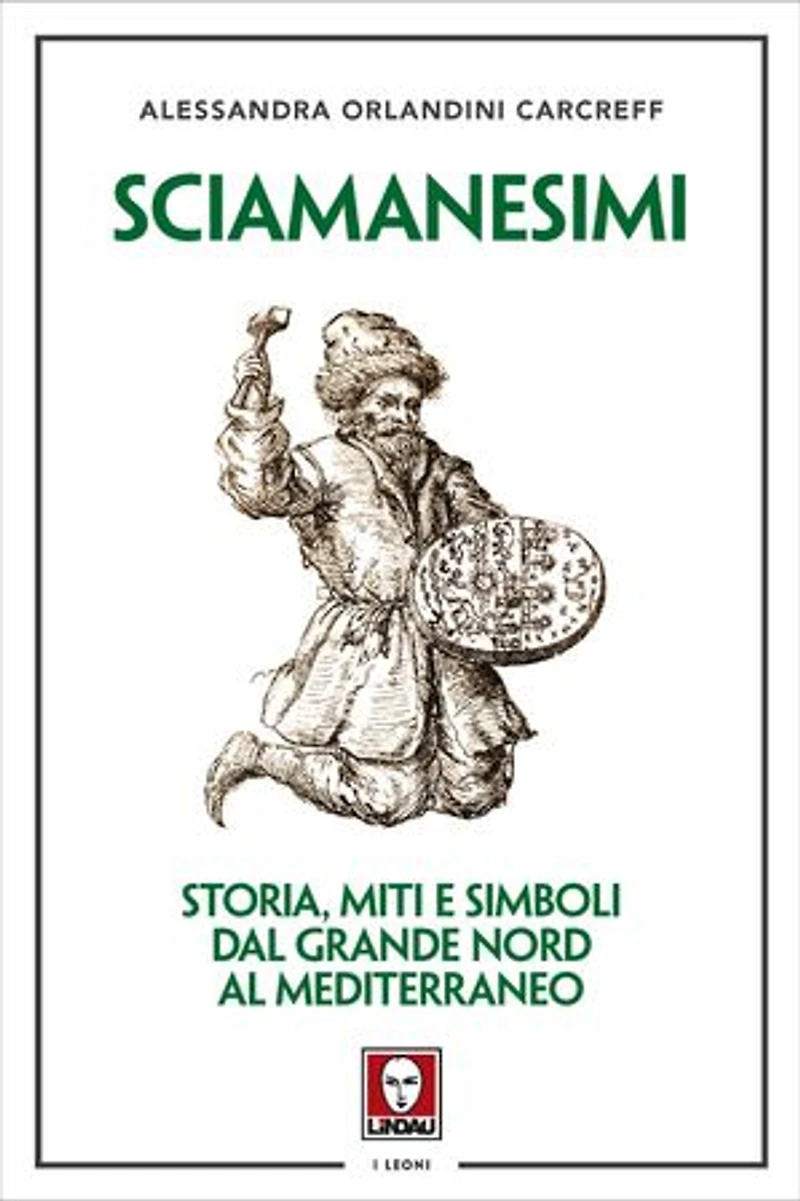 Sciamanesimi: Storia, miti e simboli dal Grande Nord al Mediterraneo