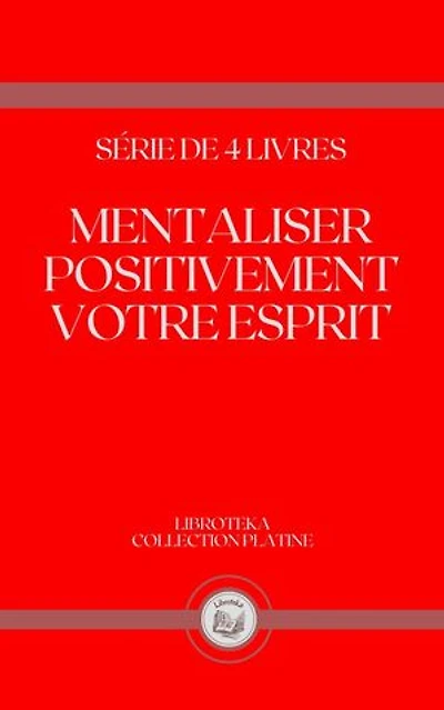 MENTALISER POSITIVEMENT VOTRE ESPRIT: SÉRIE DE 4 LIVRES