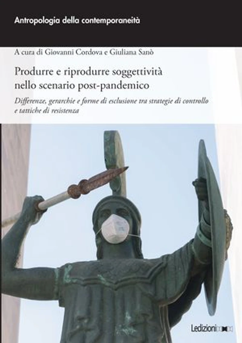 Produrre e riprodurre soggettività nello scenario post-pandemico: Differenze, gerarchie e forme di esclusione tra strategie di controllo e tattiche di resistenza