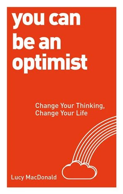 You Can be an Optimist: Change Your Thinking, Change Your Life