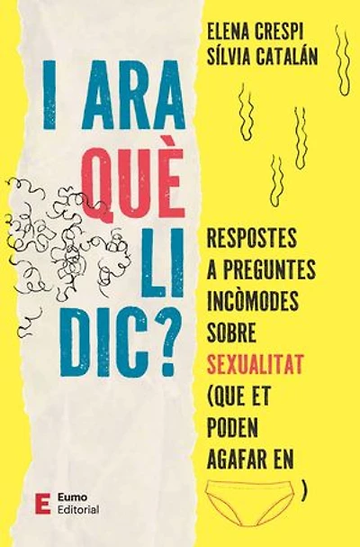 I ara què li dic?: Respostes a preguntes incòmodes sobre sexualitat (que et poden agafar en calces)