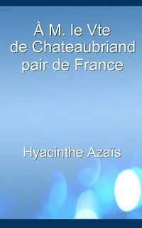 À M. le Vte de Chateaubriand, pair de France