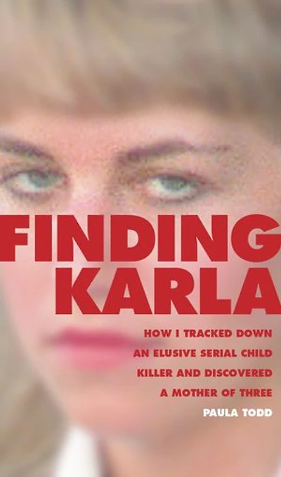 Finding Karla: How I Tracked Down an Elusive Serial Child Killer and Discovered a Mother of Three