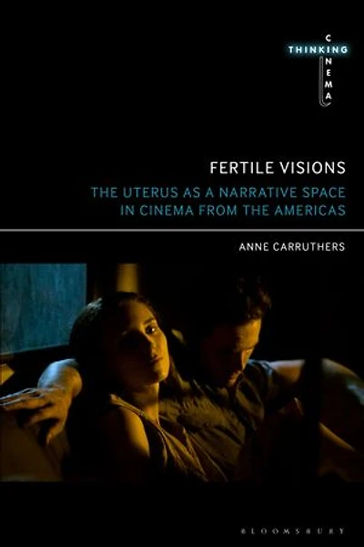 Fertile Visions: the Uterus as a Narrative Space Cinema from Americas