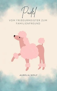 Pudel: Vom Friseurmeister zum Familienhund