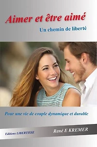 Aimer et être aimé - Un chemin de liberté: Pour une vie de couple dynamique et durable