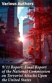 9/11 Report: Final Report of the National Commission on Terrorist Attacks Upon the United States: Unveiling the Impact: Insights on 9/11 and National Security