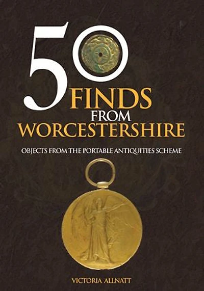 50 Finds from Worcestershire: Objects from the Portable Antiquities Scheme