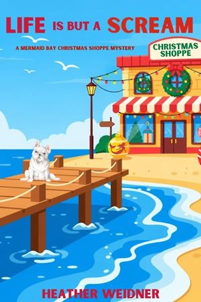 Life is But a Scream: A Mermaid Bay Christmas Shoppe Mystery