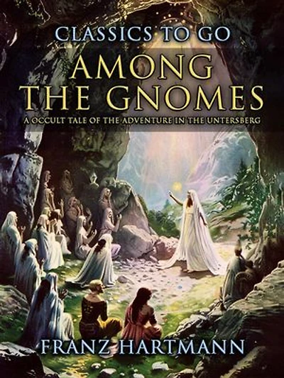 Among the Gnomes A Occult Tale of the Adventure in the Untersberg