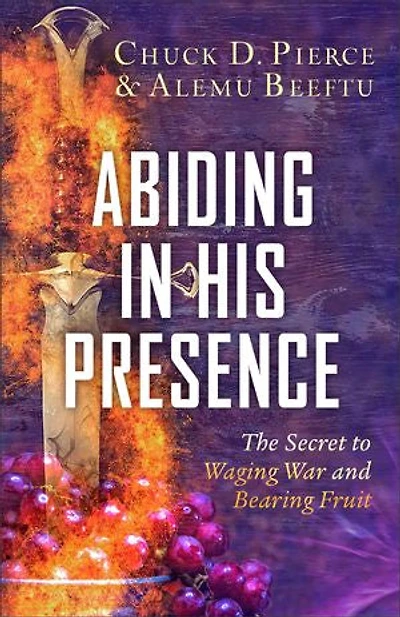 Abiding His Presence: The Secret to Waging War and Bearing Fruit