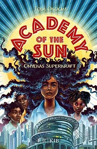 Academy of the Sun – Onyekas Superkraft: Fantasy-Buch 10 Jahren │ Abenteuer und Action für Superhelden- und Superheldinnen-Fans