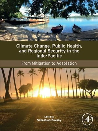 Climate Change, Public Health, and Regional Security the Indo-Pacific: From Mitigation to Adaptation