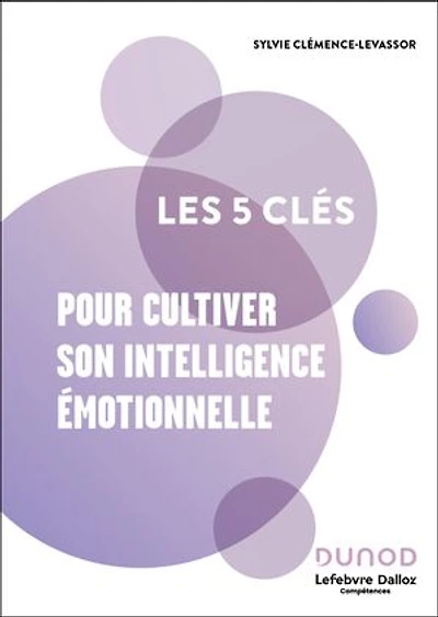 Les 5 clés pour cultiver son intelligence émotionnelle - 2e éd.