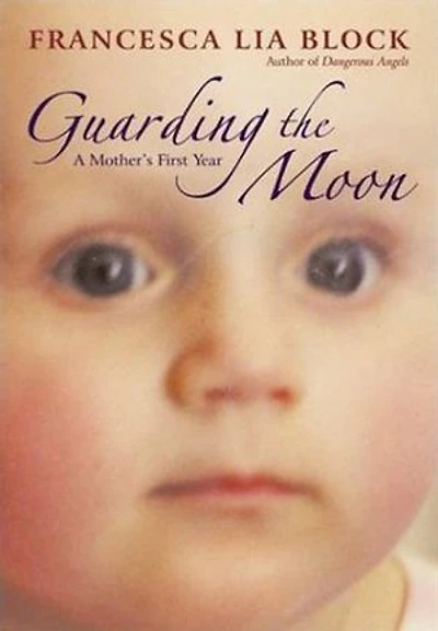 Guarding the Moon: A Mother's First Year