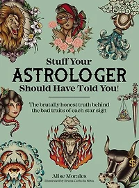 Stuff Your Astrologer Should Have Told You: the brutal truth behind bad traits of each star sign