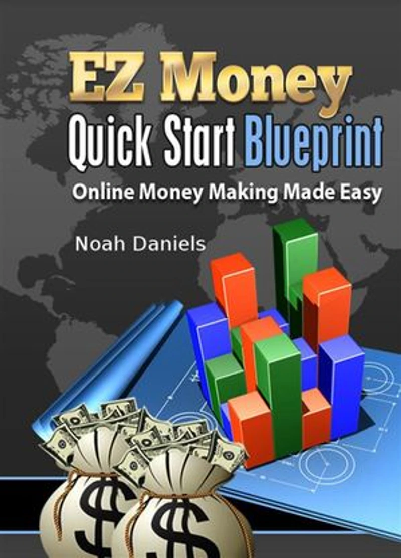 EZ Money Quick Start Blueprint: Online Money Making Made Easy