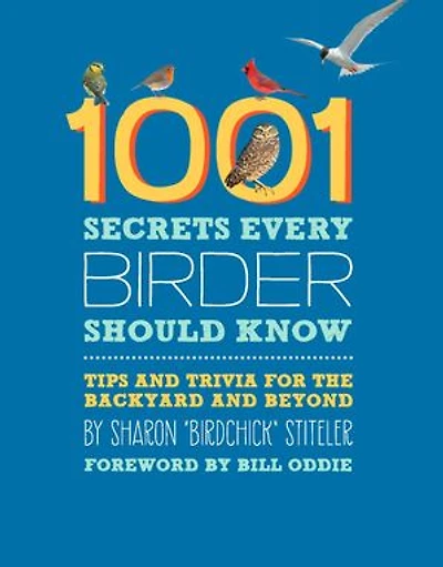 1001 Secrets Every Birder Should Know: Tips and Trivia for the Backyard Beyond